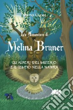 Gli alberi del mistero e il tempio nella natura. Le avventure di Melina Bruner libro