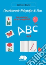 Consolidamento Ortografico di Base. Con caratteri ad alta leggibilità ABC 1/2 libro