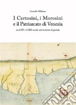 I Certosini, i Morosini e il Patriarcato di Venezia. Tra il XV e il XIX secolo nel territorio di gronda libro