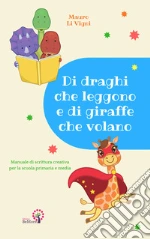 Di Draghi Che Leggono E Di Giraffe Che Volano Manuale Di Scrittura Creativa Per La Scuola Primaria E Media Li Vigni Mauro Bemore 18