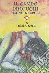 Il campo profughi Bagnoli-Napoli & altri racconti libro