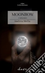 Moonbow. Ediz. italiana libro