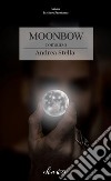 Moonbow. Ediz. italiana libro di Stella Andrea