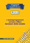 I metaprogrammi ovvero i filtri inconsci della mente. Il libretto d'istruzioni libro di Vircillo Filippo