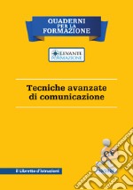 Tecniche avanzate di comunicazione. Il libretto d'istruzioni libro