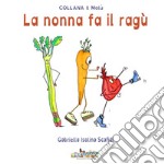 La nonna fa il ragù. Ediz. a spirale libro