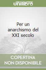 Per un anarchismo del XXI secolo