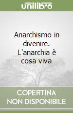 Anarchismo in divenire. L'anarchia è cosa viva