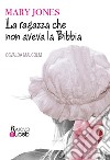 La ragazza che non aveva la Bibbia. Mary Jones. Nuova ediz. libro