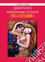 Quei pochi e interminabili attimi di incantesimo. Tu che per me non avrai mai fine libro