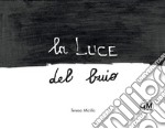 La luce del buio. Ediz. illustrata libro