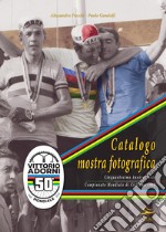 Catalogo mostra fotografica. Cinquantesimo anniversario campionato mondiale ciclismo di 1968. Vittorio Adorni. Ediz. illustrata libro