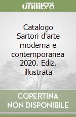 Catalogo Sartori d'arte moderna e contemporanea 2020. Ediz. illustrata libro