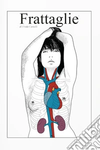 Frattaglie. Anatomia topografica di una storia d'amore libro