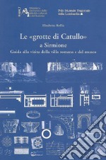 Le «Grotte di Catullo» a Sirmione. Guida alla visita della villa romana e del museo