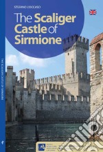 Il Castello Scaligero di Sirmione. Ediz inglese. Ediz. illustrata libro