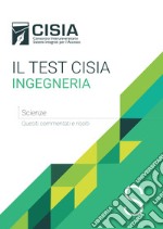 Il test Cisia ingegneria. Scienze. Quesiti commentati e risolti libro