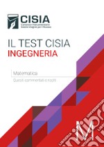 Il test Cisia ingegneria. Matematica. Quesiti commentati e risolti libro