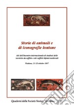 Storie di animali e di iconografie lontane. Atti dell'incontro internazionale di studiosi delle tavolette da soffitto e dei soffitti dipinti medievali. (Viadana, 21-22 ottobre 2017). Ediz. multilingue libro