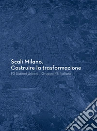 Scali Milano. Costruire la trasformazione libro