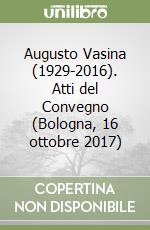 Augusto Vasina (1929-2016). Atti del Convegno (Bologna, 16 ottobre 2017) libro