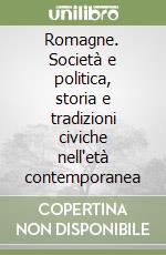 Romagne. Società e politica, storia e tradizioni civiche nell'età contemporanea libro