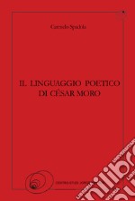 Il linguaggio poetico di César Moro libro