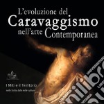 L'evoluzione del caravaggismo nell'arte contemporanea. I miti e il territorio nella Sicilia dalle mille culture. Catalogo della mostra (Trapani, 17 marzo-16 maggio 2018). Ediz. illustrata libro