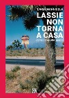 Lassie non torna a casa. Domani è un altro giorno libro