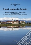 Dove il tempo si è fermato. Archeologia, tradizioni, natura e personaggi del «Borgo antico» raccontati con passione da un cantore della risaia libro di Calliera Pier Emilio Pec