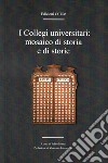 I Collegi universitari: mosaico di storia e di storie libro