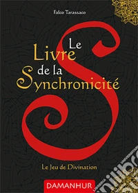 Le livre de la synchronicité. Le jeu de divination. Ediz. italiana, francese e inglese libro