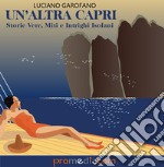 Un'altra Capri. Storie vere, miti e intrighi isolani