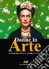 Donne in arte. Le protagoniste della storia dell'arte libro