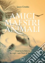 Amici maestri animali. Osserva la natura, accogli i suoi doni di saggezza