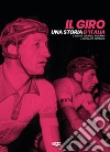 Il Giro. Una storia d'Italia libro di Riccardi Maurizio Currado Giovanni