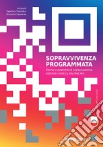 Sopravvivenza programmata. Etiche e pratiche di conservazione, dall'arte cinetica alla net art. Ediz. illustrata