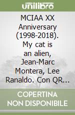 MCIAA XX Anniversary (1998-2018). My cat is an alien, Jean-Marc Montera, Lee Ranaldo. Con QR Code libro