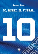 Io, Rubei, il Futsal libro