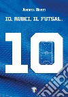 Io, Rubei, il Futsal libro
