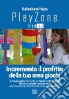 Playzone formula. Incrementa il profitto della tua area giochi libro