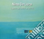 Nino De Luca. Opere dal 2001 al 2019. Ediz. illustrata libro