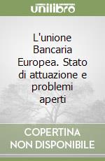 L'unione Bancaria Europea. Stato di attuazione e problemi aperti