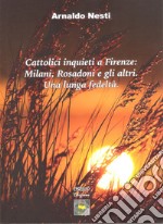 Cattolici inquieti a Firenze: Milani, Rosadoni e gli altri. Una lunga fedeltà. Saggi e interviste dal 1967 al 2019 con una appendice derdicata a don Luigi Rosadoni nel Novantesimo della nascita libro