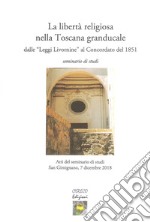 La libertà religiosa nella Toscana granducale dalle «Leggi Livornine» al Concordato del 1851