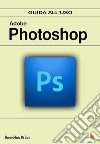 Adobe Photoshop. Guida all'uso libro