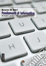 Fondamenti di informatica. Per studenti, operatori e utilizzatori di Personal Computer libro