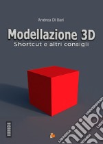 Modellazione 3D. Shortcut e altri consigli