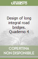 Design of long integral road bridges. Quaderno 4 libro