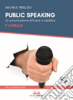 Public speaking. La comunicazione efficace in pubblico. 1° Livello. Con 2 DVD video libro